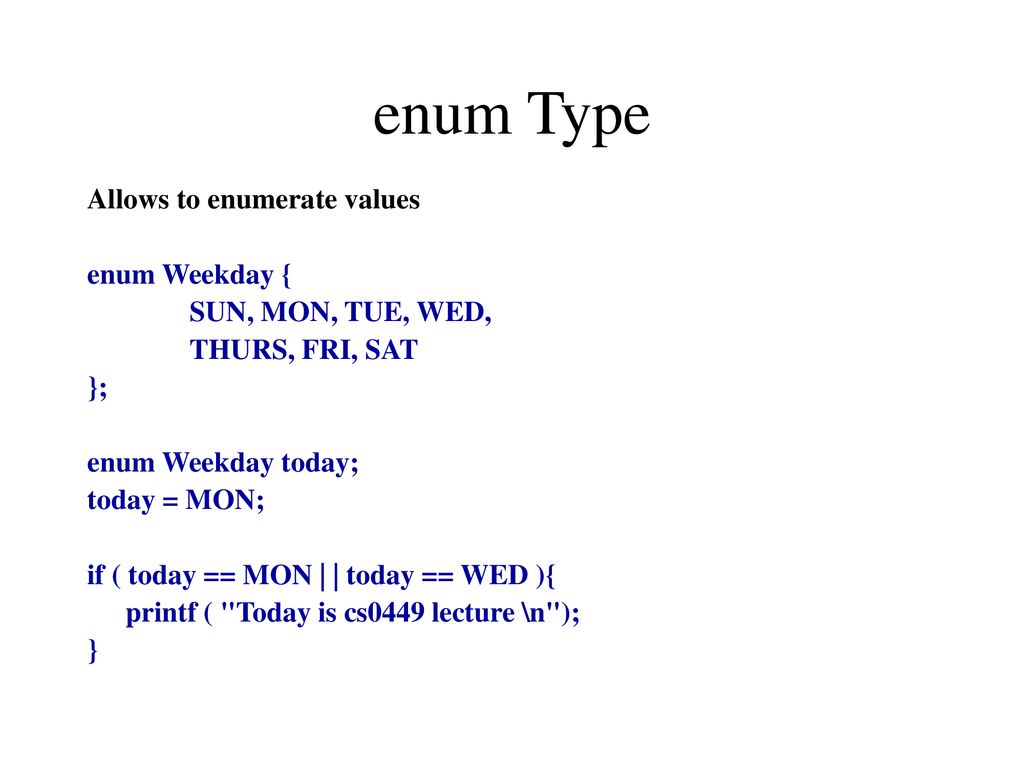 enum Type Allows to enumerate values enum Weekday {
