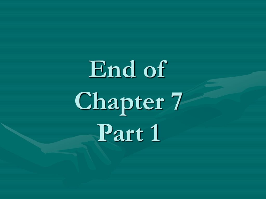 End of Chapter 7 Part 1