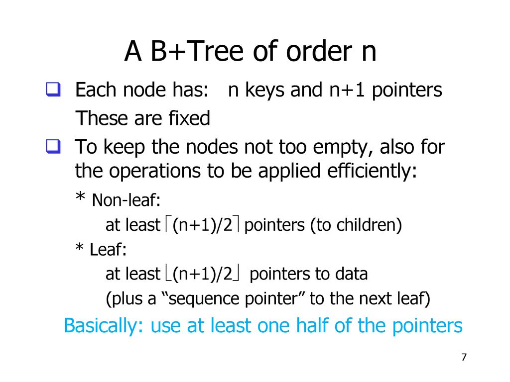A B+Tree of order n Each node has: n keys and n+1 pointers