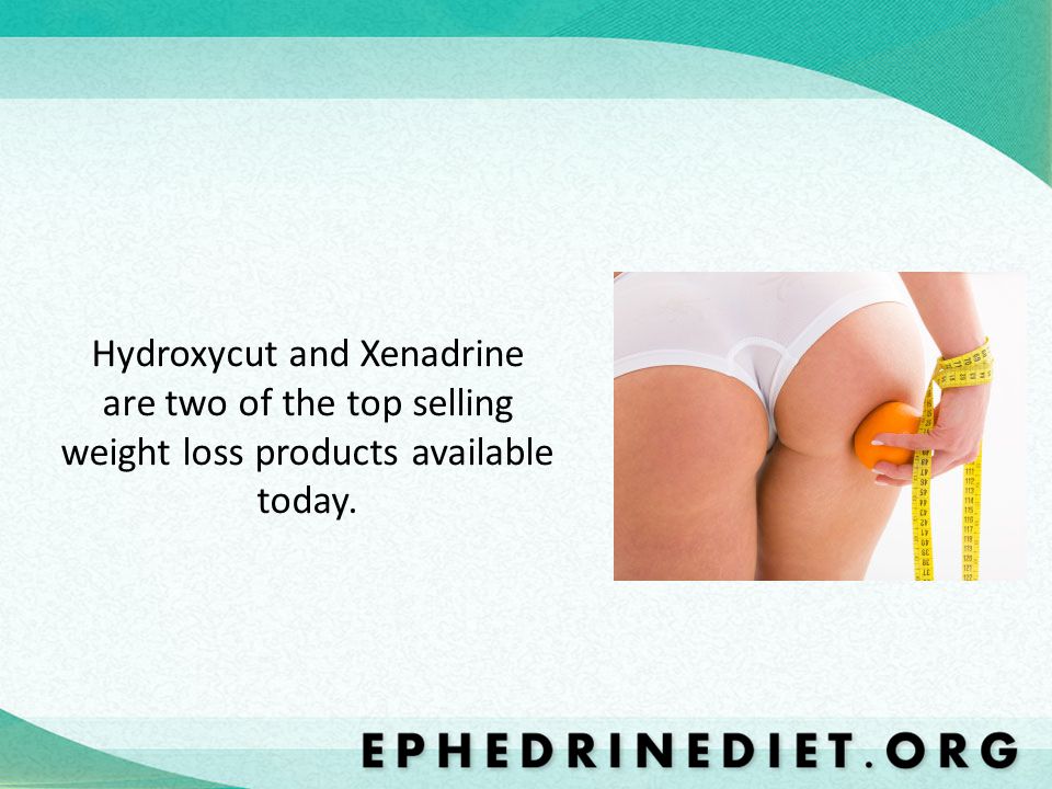 Hydroxycut and Xenadrine are two of the top selling weight loss products available today.