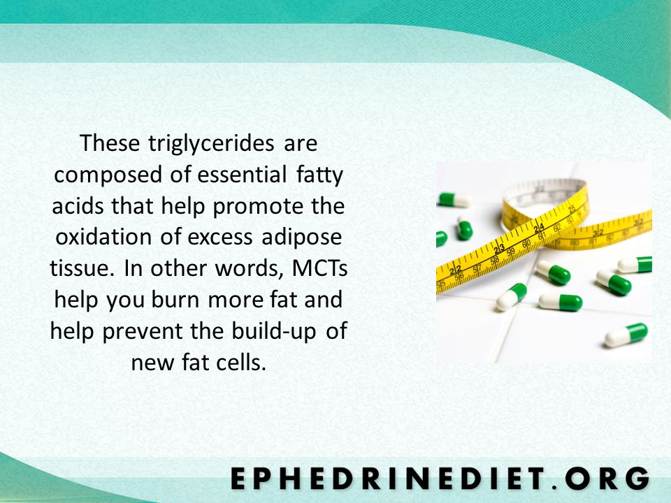 These triglycerides are composed of essential fatty acids that help promote the oxidation of excess adipose tissue.