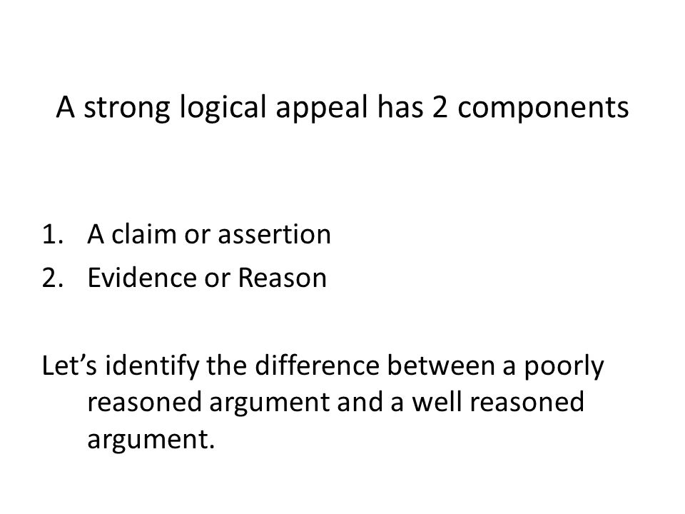 A strong logical appeal has 2 components