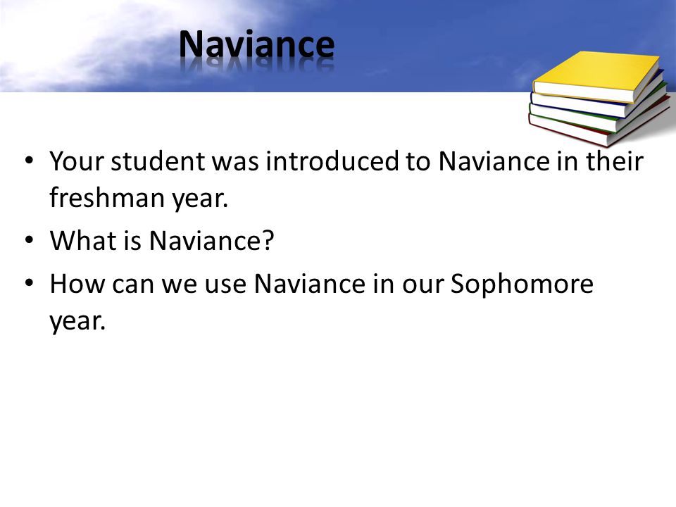 Naviance Your student was introduced to Naviance in their freshman year.