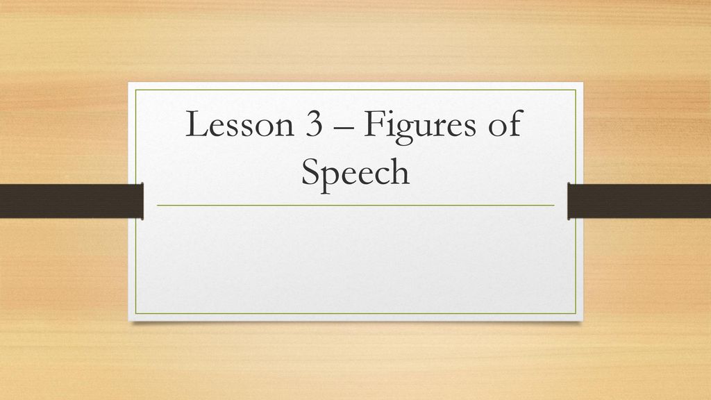 Lesson 3 – Figures of Speech