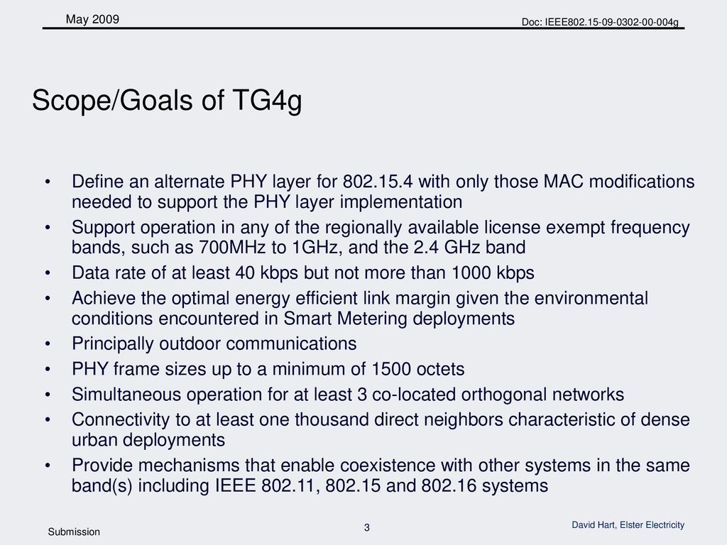 Scope/Goals of TG4g Define an alternate PHY layer for with only those MAC modifications needed to support the PHY layer implementation.