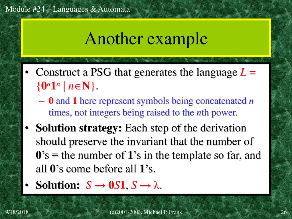 Another example Construct a PSG that generates the language L = {0n1n | nN}.