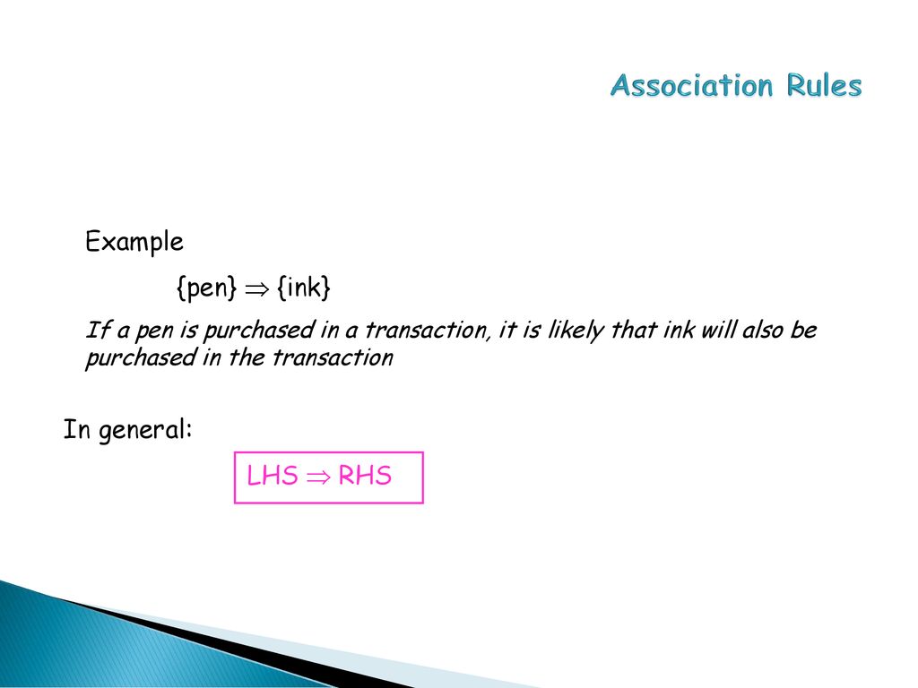 Association Rules Example {pen}  {ink} In general: LHS  RHS