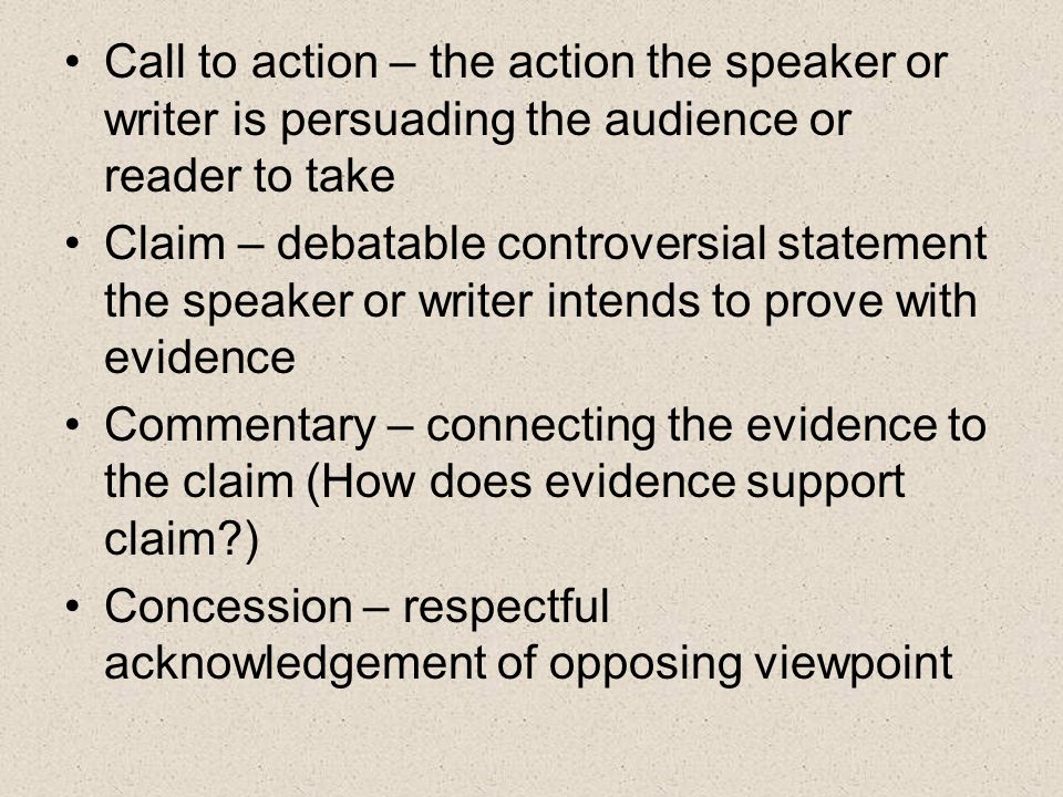 Call to action – the action the speaker or writer is persuading the audience or reader to take