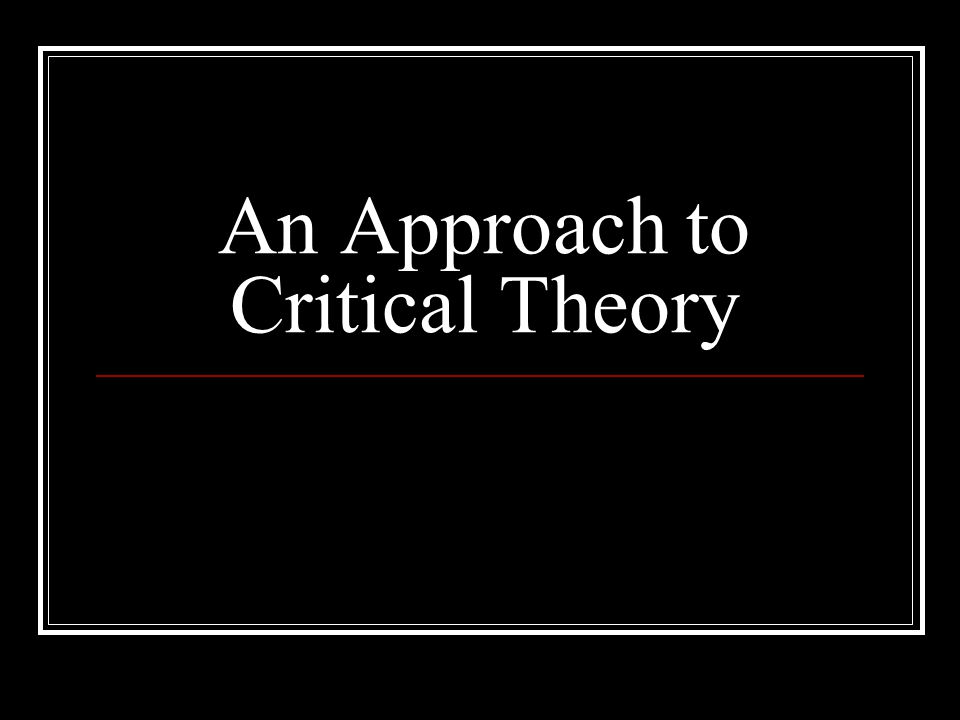 An Approach to Critical Theory