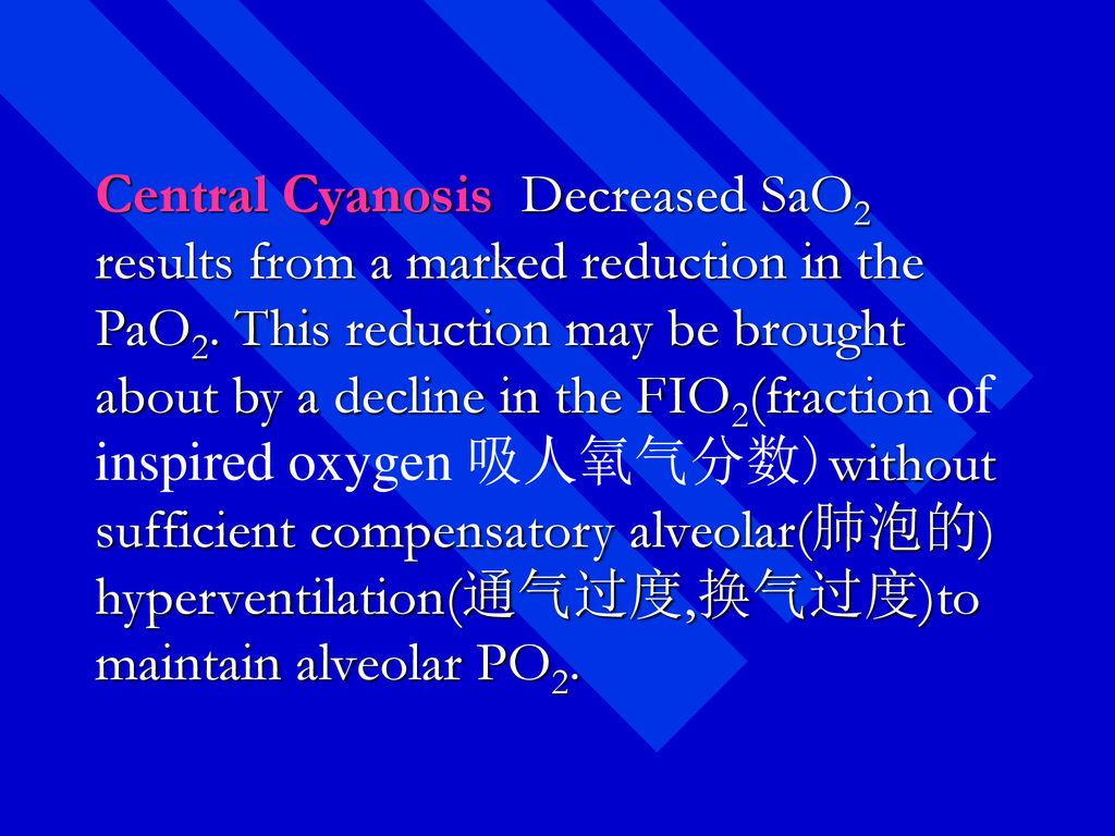 Central Cyanosis Decreased SaO2 results from a marked reduction in the PaO2.