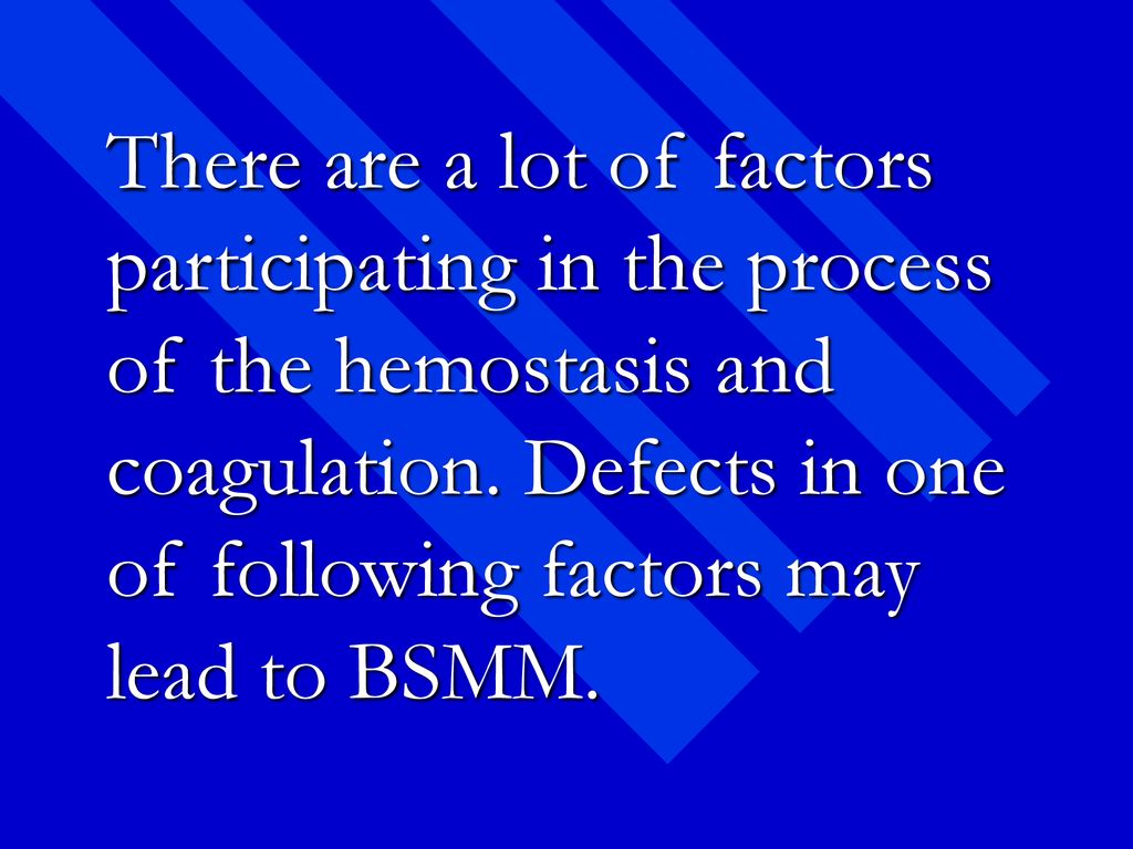 There are a lot of factors participating in the process of the hemostasis and coagulation.