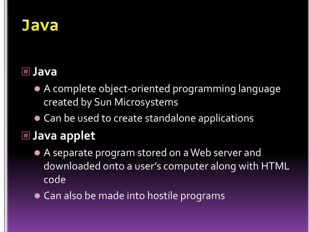 Java Java. A complete object-oriented programming language created by Sun Microsystems. Can be used to create standalone applications.