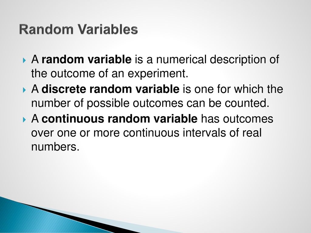 Random Variables A random variable is a numerical description of the outcome of an experiment.
