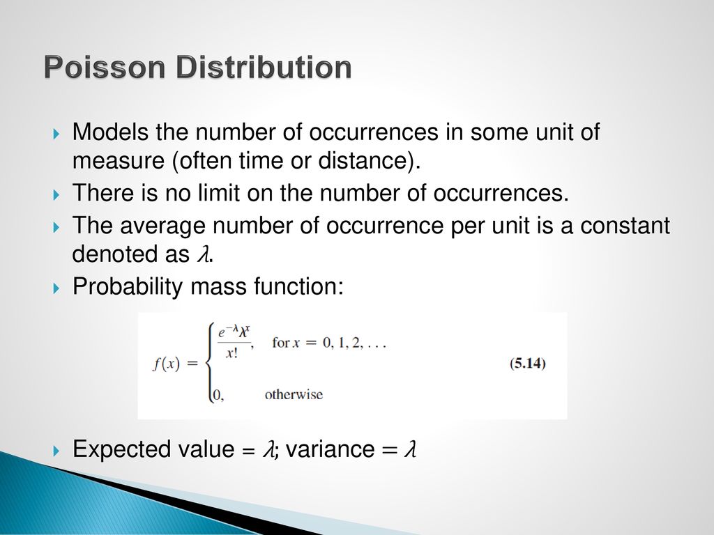 Poisson Distribution Models the number of occurrences in some unit of measure (often time or distance).