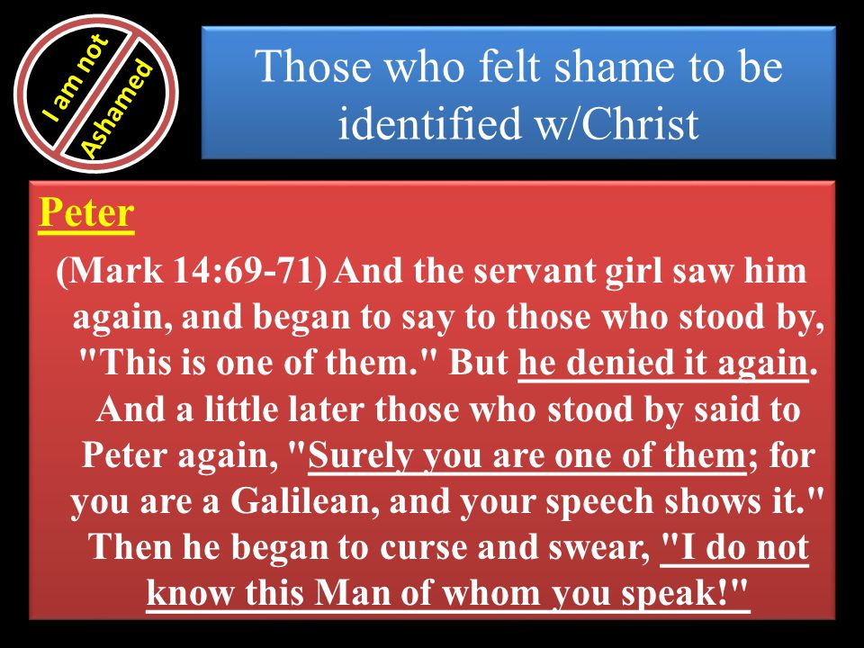 Those who felt shame to be identified w/Christ