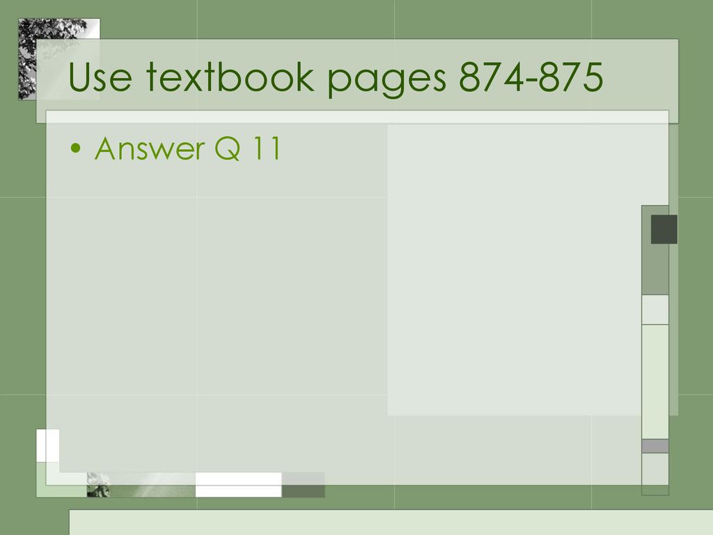 Use textbook pages Answer Q 11