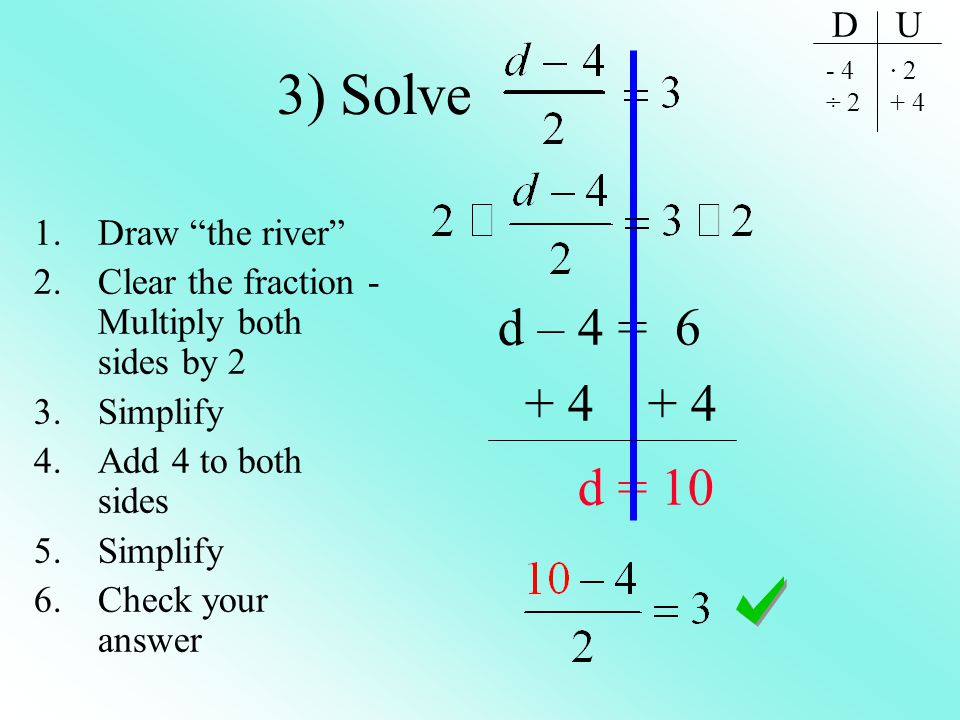 3) Solve d = 10 d – 4 = D U Draw the river
