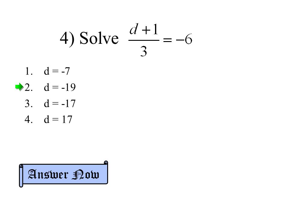 4) Solve d = -7 d = -19 d = -17 d = 17 Answer Now