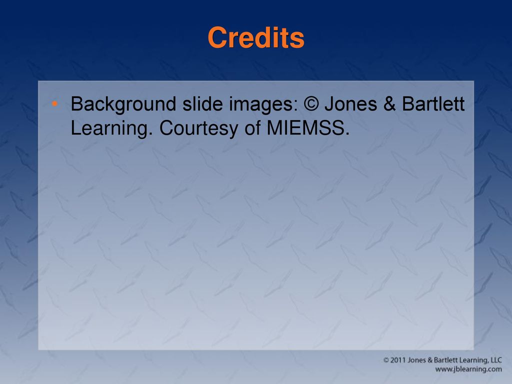 Credits Background slide images: © Jones & Bartlett Learning. Courtesy of MIEMSS.