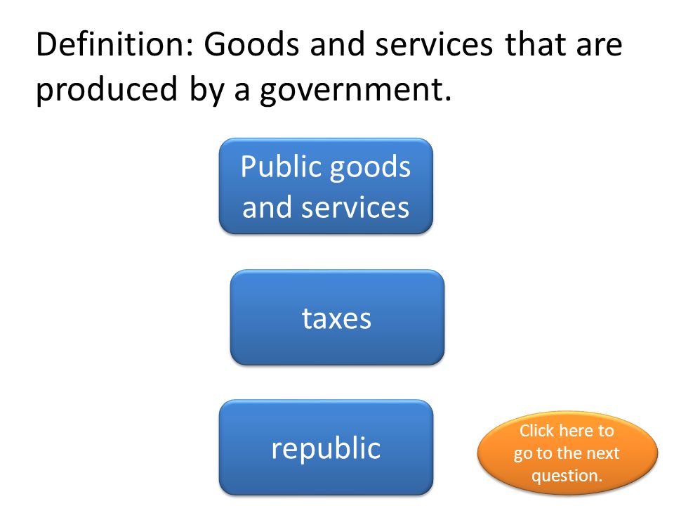 Definition: Goods and services that are produced by a government.