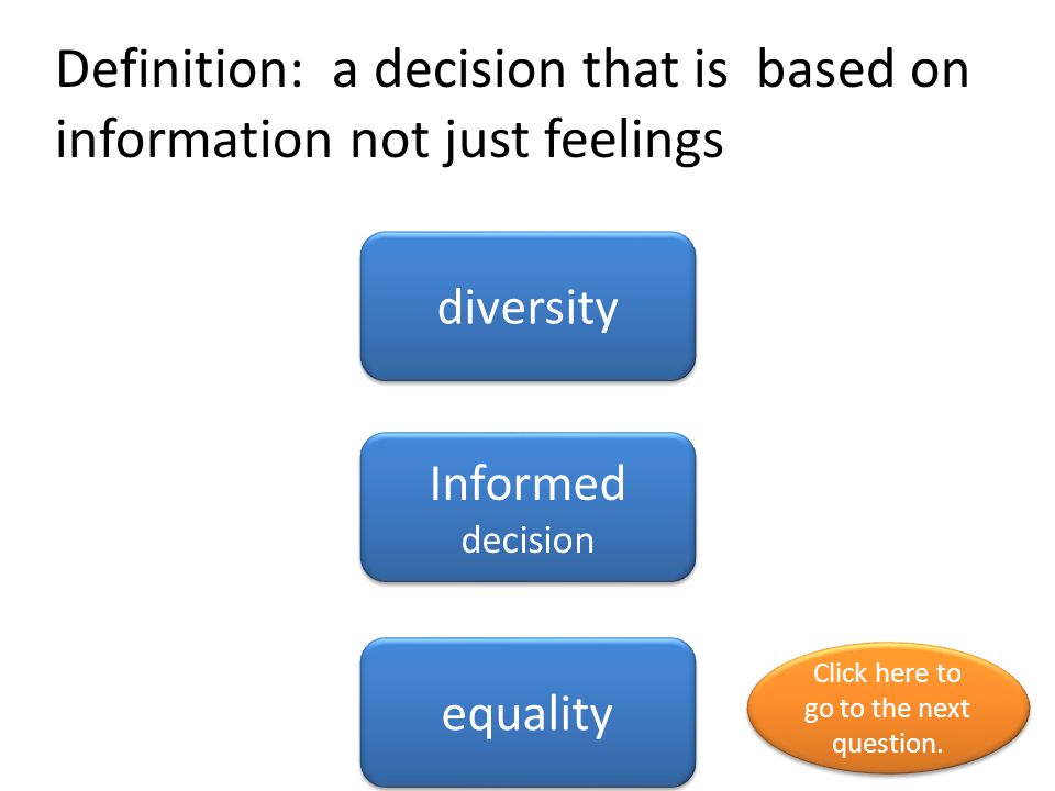 Definition: a decision that is based on information not just feelings