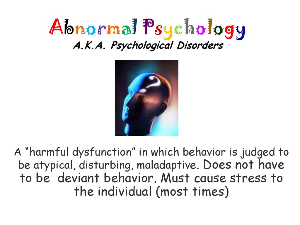 Abnormal Psychology A.K.A. Psychological Disorders - ppt download