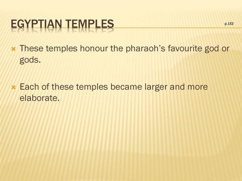 Egyptian Temples p.153. These temples honour the pharaoh’s favourite god or gods.