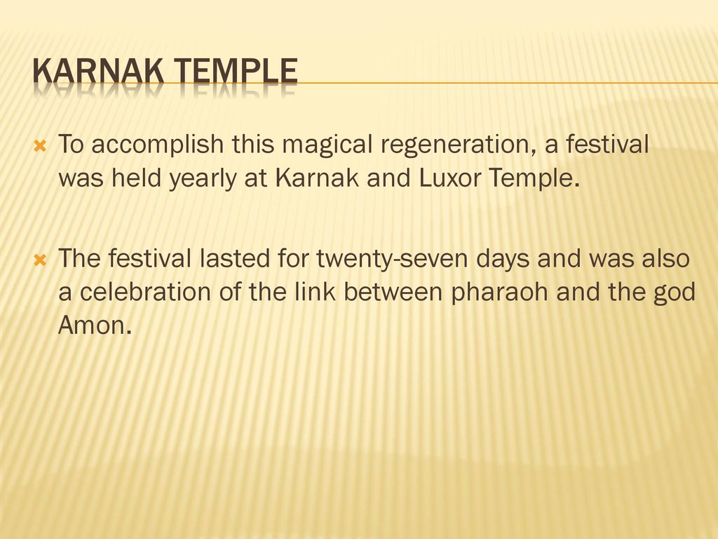 Karnak Temple To accomplish this magical regeneration, a festival was held yearly at Karnak and Luxor Temple.