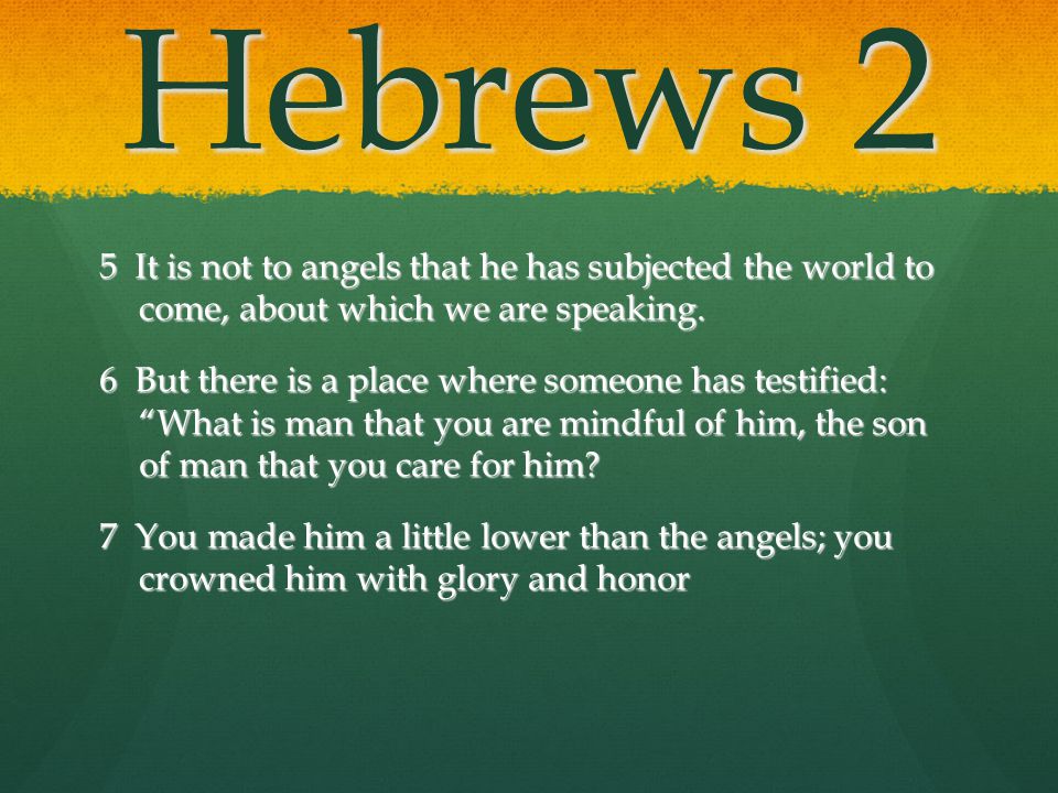 Hebrews 2 5 It is not to angels that he has subjected the world to come, about which we are speaking.