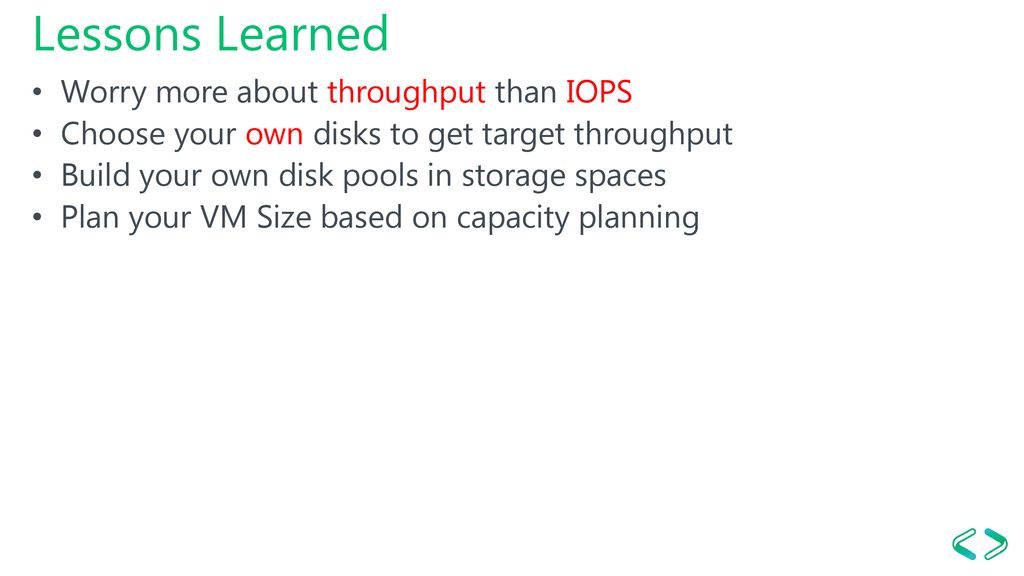Lessons Learned Worry more about throughput than IOPS
