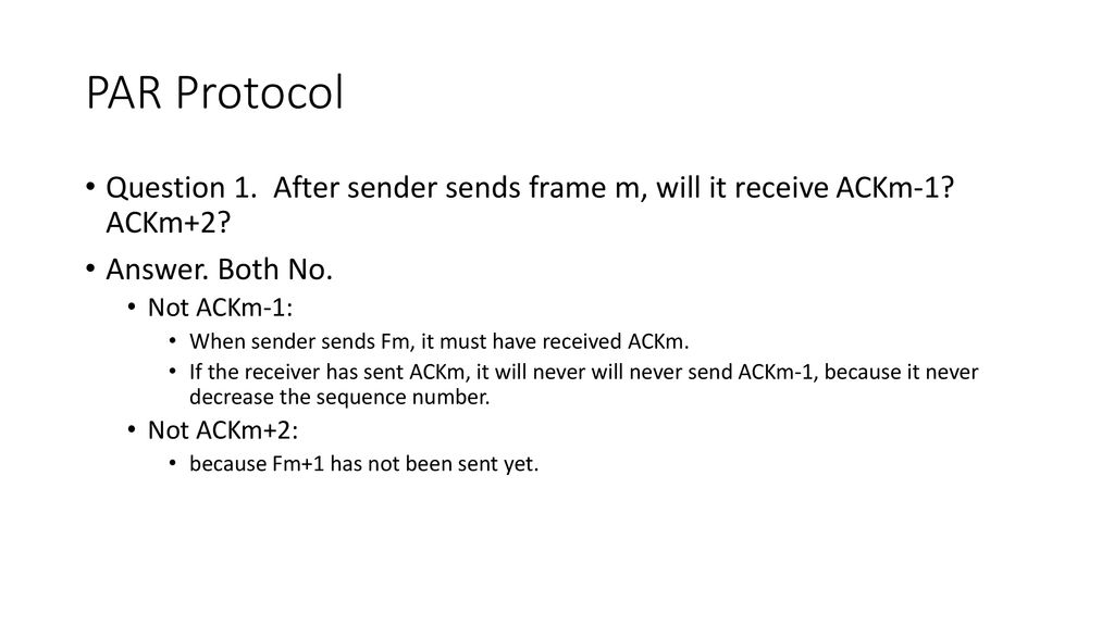 PAR Protocol Question 1. After sender sends frame m, will it receive ACKm-1 ACKm+2 Answer. Both No.