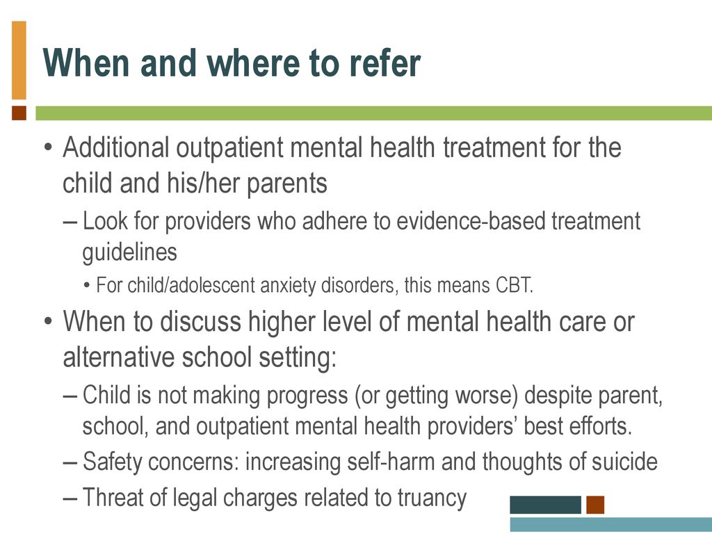 When and where to refer Additional outpatient mental health treatment for the child and his/her parents.