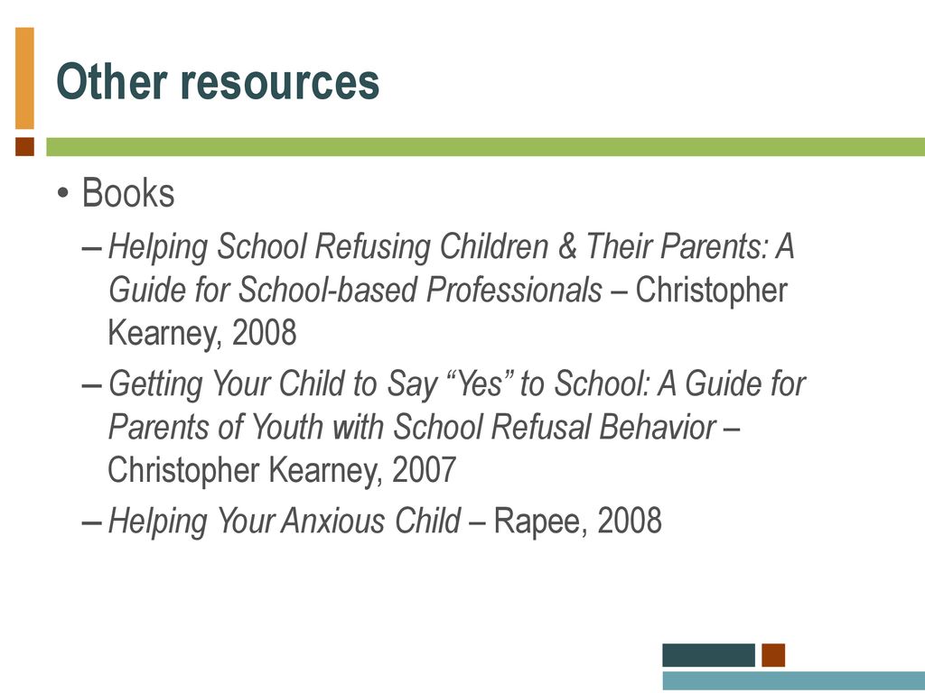 Other resources Books. Helping School Refusing Children & Their Parents: A Guide for School-based Professionals – Christopher Kearney,