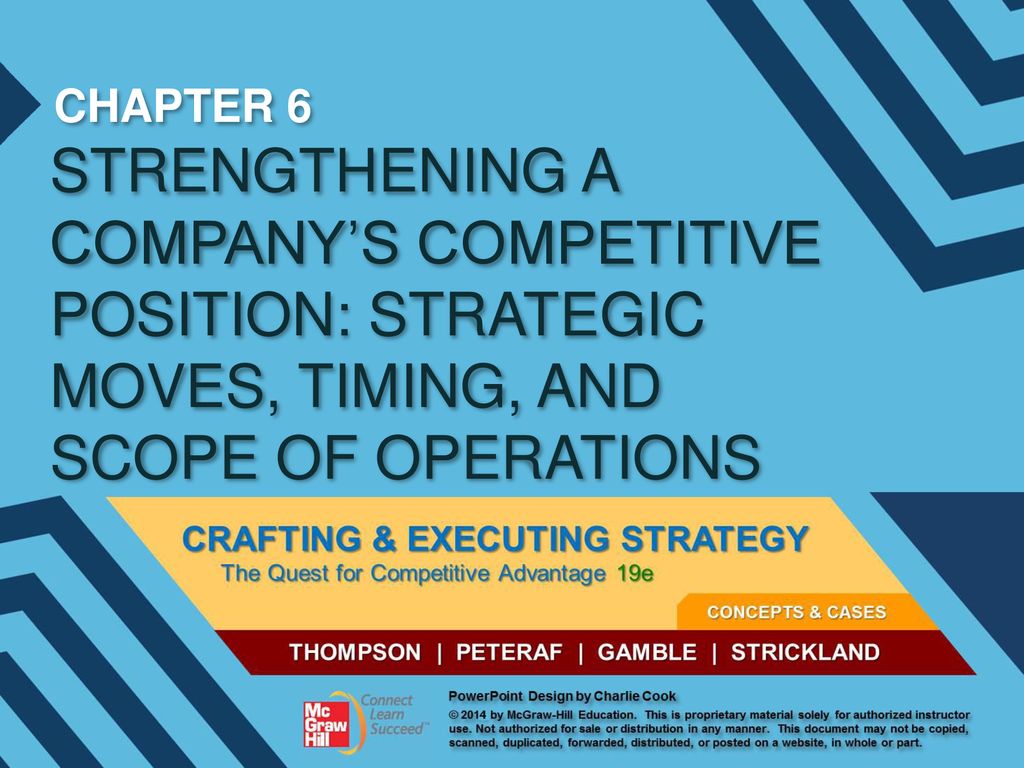 CHAPTER 6 STRENGTHENING A COMPANY’S COMPETITIVE POSITION: STRATEGIC MOVES, TIMING, AND SCOPE OF OPERATIONS.