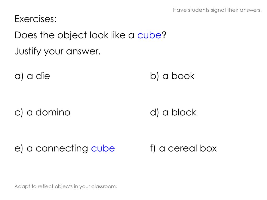 Does the object look like a cube Justify your answer.