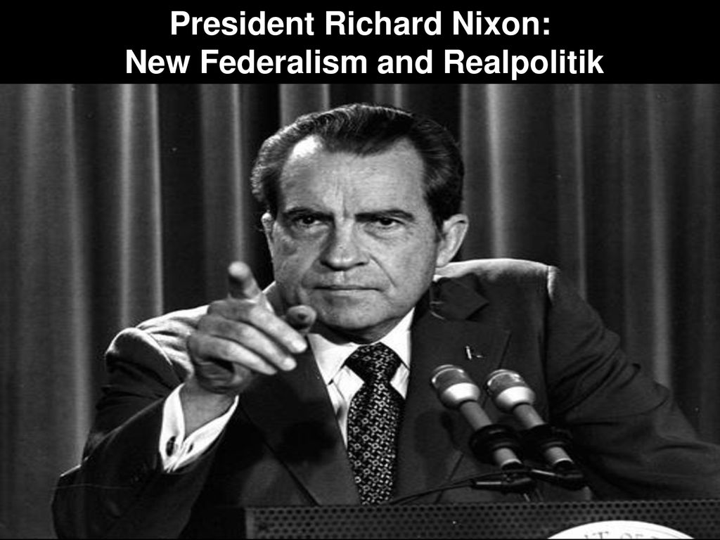 President Richard Nixon: New Federalism And Realpolitik - Ppt Download