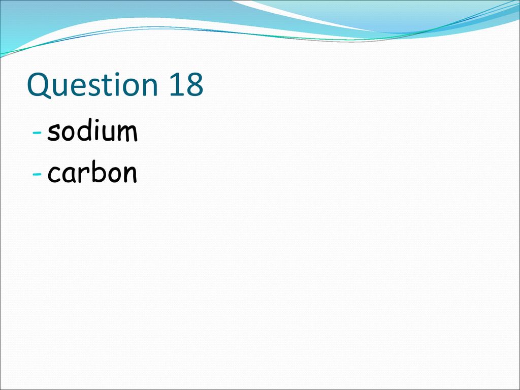 Question 18 sodium carbon