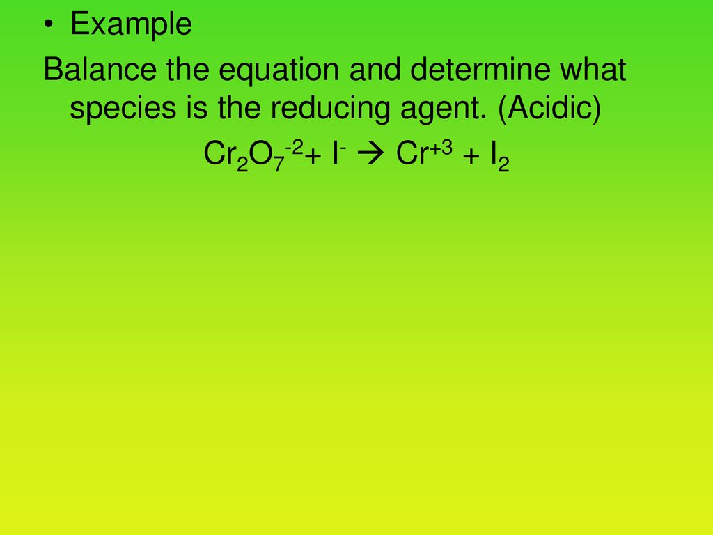 Example Balance the equation and determine what species is the reducing agent.