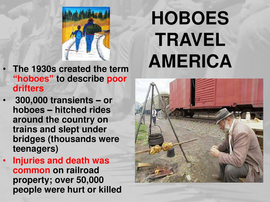 HOBOES TRAVEL AMERICA The 1930s created the term hoboes to describe poor drifters.