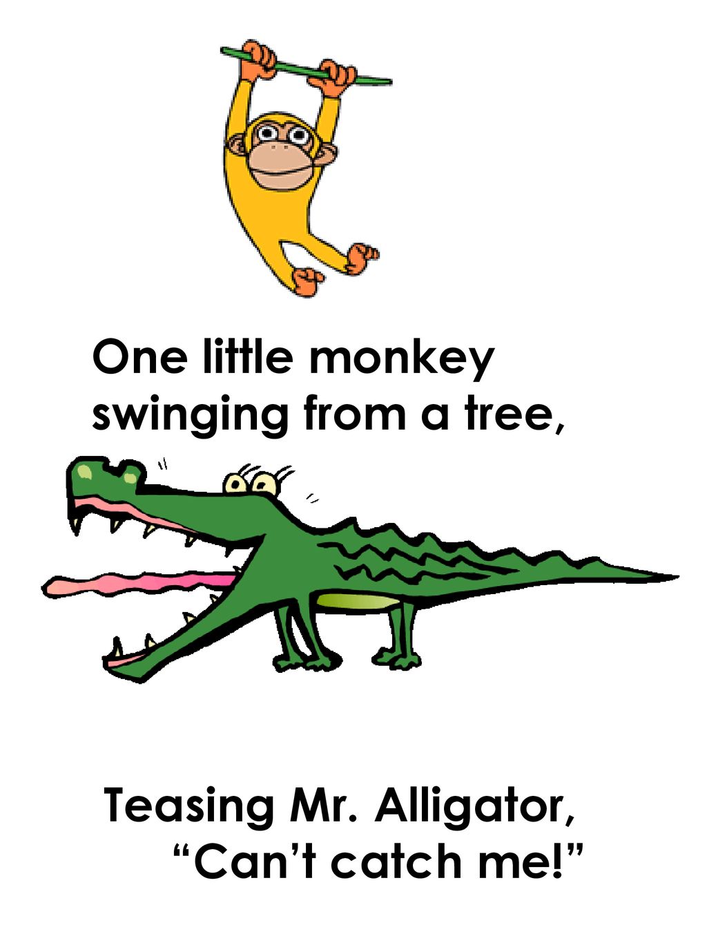 One little monkey swinging from a tree, Teasing Mr. Alligator, Can’t catch me!