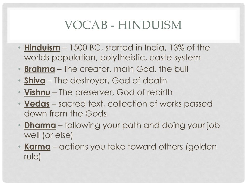VOCAB - HINDUISM Hinduism – 1500 BC, started in India, 13% of the worlds population, polytheistic, caste system.