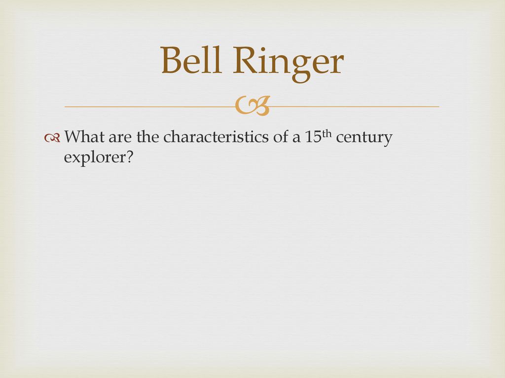 Bell Ringer What are the characteristics of a 15th century explorer