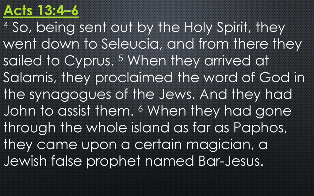 Acts 13:4–6 4 So, being sent out by the Holy Spirit, they went down to  Seleucia, and from there they sailed to Cyprus. - ppt download