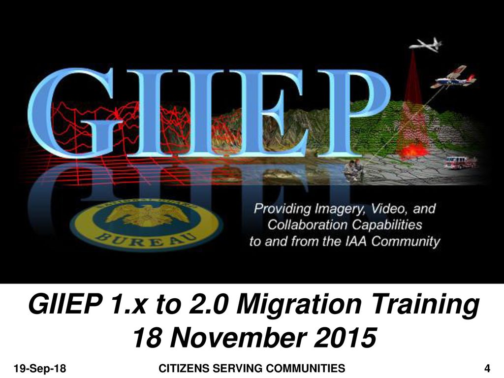 GIIEP 1.x to 2.0 Migration Training CITIZENS SERVING COMMUNITIES