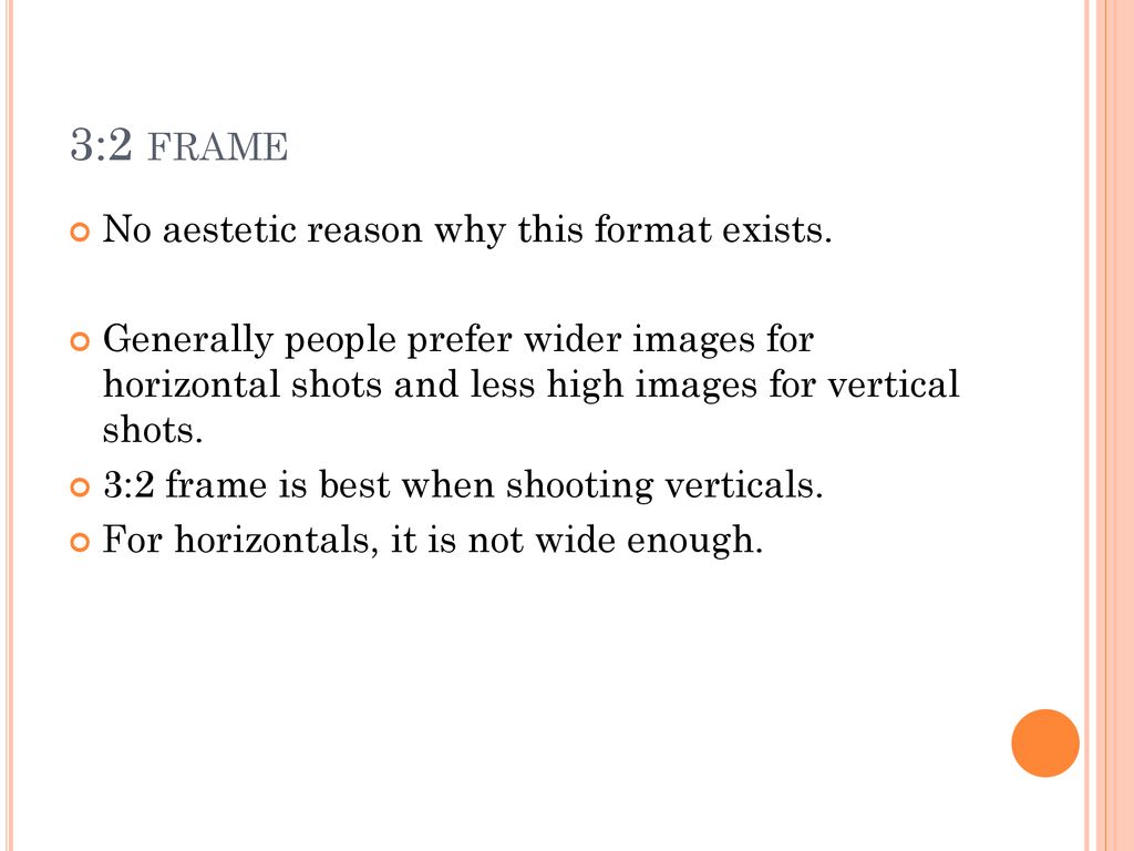 3:2 frame No aestetic reason why this format exists.