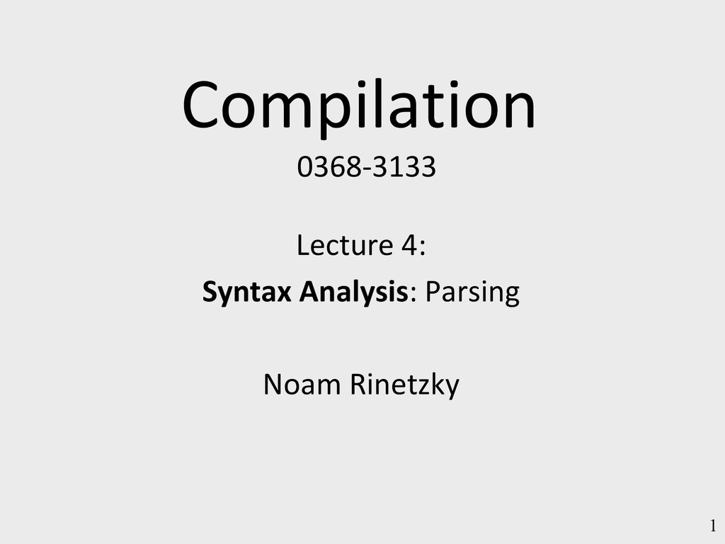 Lecture 4: Syntax Analysis: Parsing Noam Rinetzky - ppt download