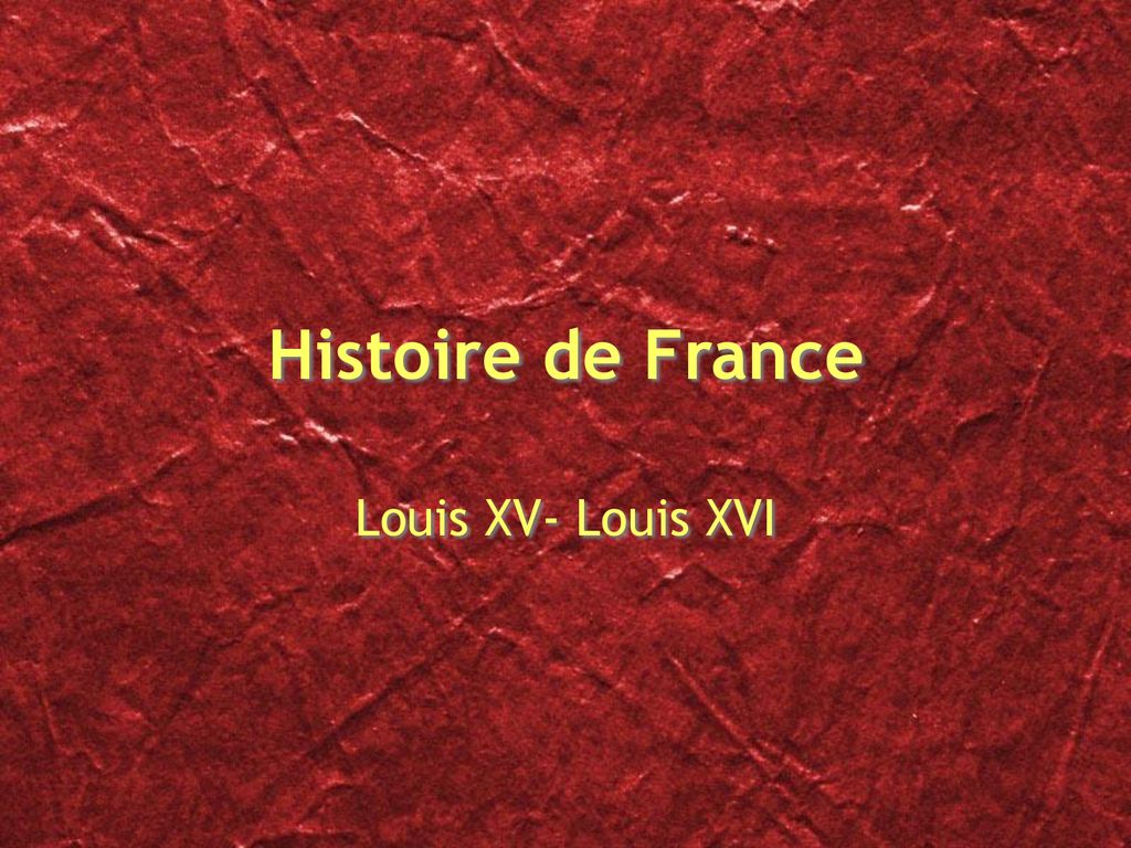 Histoire de France Louis XV- Louis XVI. - ppt download