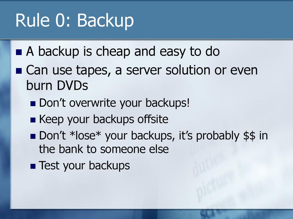 Rule 0: Backup A backup is cheap and easy to do