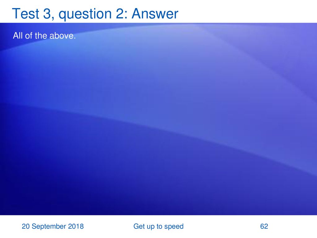 Test 3, question 2: Answer All of the above. 20 September 2018