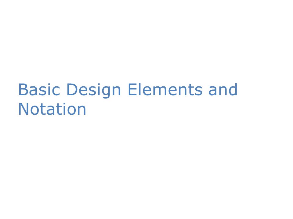 Basic Design Elements and Notation